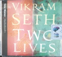 Two Lives written by Vikram Seth performed by Vikram Seth, Vincent Ebrahim, Tim Bentinck and Eve Karpf on Audio CD (Abridged)